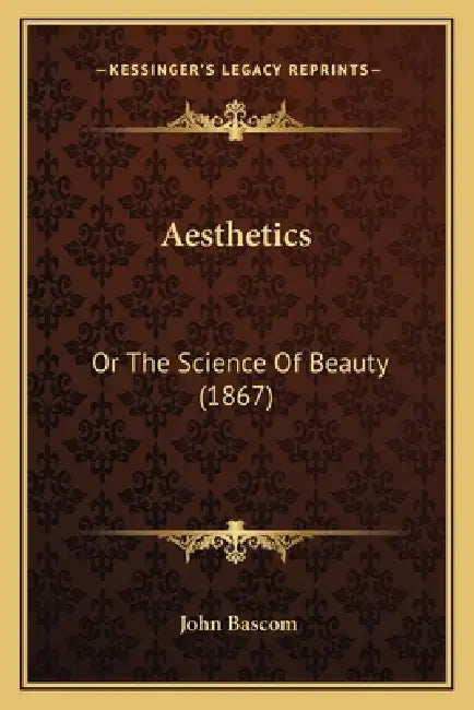 Aesthetics: Or The Science Of Beauty (1867) by John BASCOM