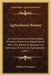 Agricultural Botany: An Enumeration And Description Of Useful Plants And Weeds, Which Merit The Notice, Or Require The Attention, Of Americ by William Darlington