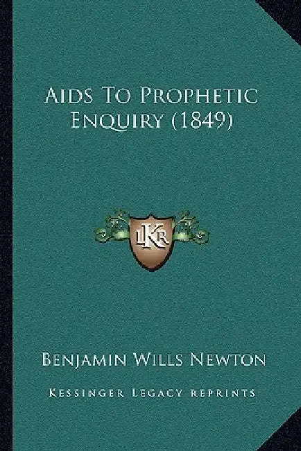 Aids To Prophetic Enquiry (1849) by Benjamin Wills Newton