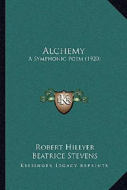 Alchemy: A Symphonic Poem (1920) by Robert Hillyer, Beatrice Stevens