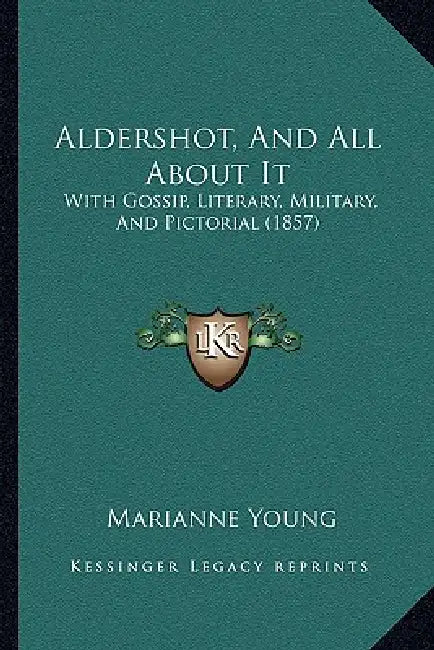 Aldershot, And All About It: With Gossip, Literary, Military, And Pictorial (1857) by Marianne Young