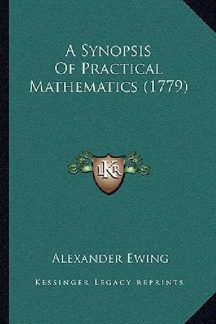 A Synopsis Of Practical Mathematics (1779) by Alexander Ewing