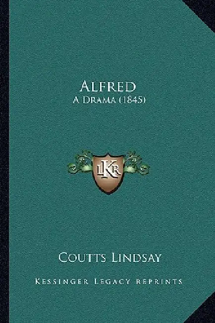 Alfred: A Drama (1845) by Coutts Lindsay
