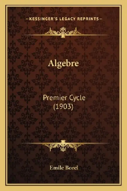 Algebre: Premier Cycle (1903) by Emile Borel