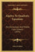 Algebra To Quadratic Equations: For Elementary And Middle Class Schools (1875) by Edward Atkins