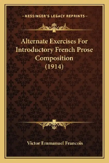 Alternate Exercises For Introductory French Prose Composition (1914) by Victor Emmanuel Francois
