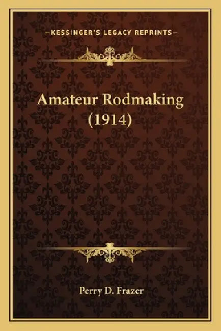 Amateur Rodmaking (1914) by Perry D. Frazer
