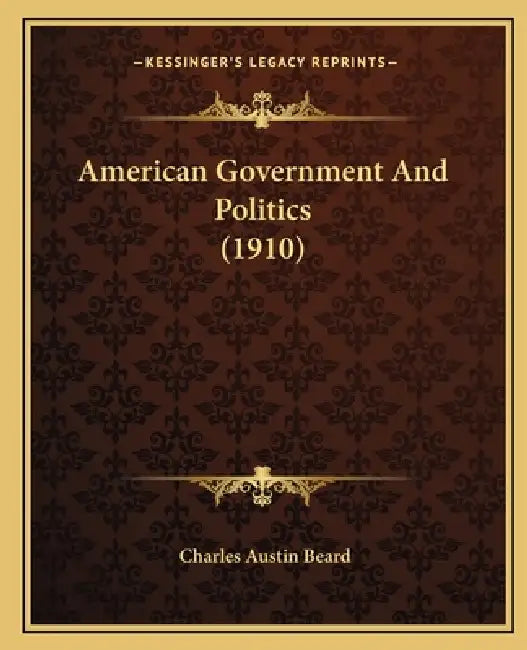 American Government And Politics (1910) by Charles Austin Beard