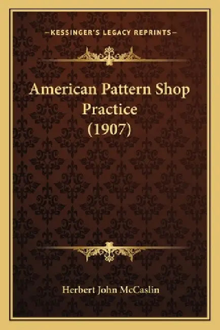 American Pattern Shop Practice (1907) by Herbert John McCaslin