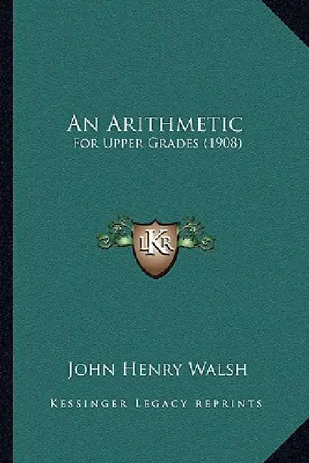 An Arithmetic: For Upper Grades (1908) by John Henry Walsh