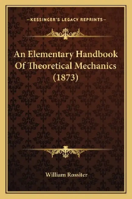 An Elementary Handbook Of Theoretical Mechanics (1873) by William Rossiter