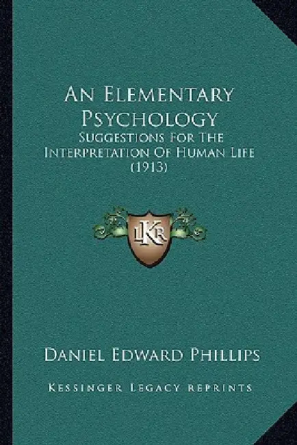 An Elementary Psychology: Suggestions For The Interpretation Of Human Life (1913) by Daniel Edward Phillips