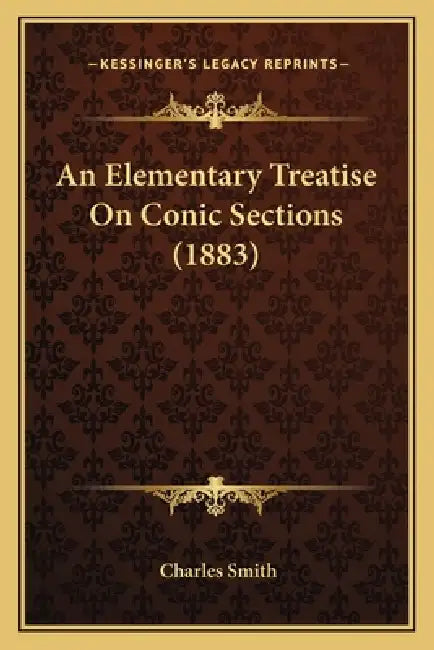An Elementary Treatise On Conic Sections (1883) by Charles Smith
