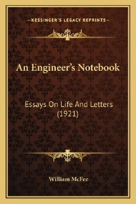 An Engineer's Notebook: Essays On Life And Letters (1921) by William McFee