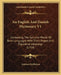 An English And Danish Dictionary V1: Containing The Genuine Words Of Both Languages With Their Proper And Figurative Meanings (1754) by Andreas Berthelson