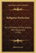 Religious Perfection: Or A Third Part Of The Enquiry After Happiness (1735) by Richard Lucas
