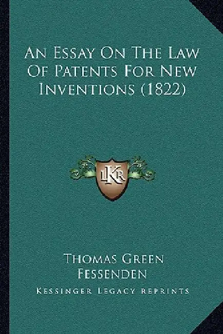 An Essay On The Law Of Patents For New Inventions (1822) by Thomas Green Fessenden