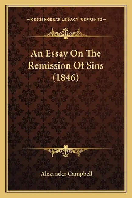 An Essay On The Remission Of Sins (1846) by Alexander Campbell