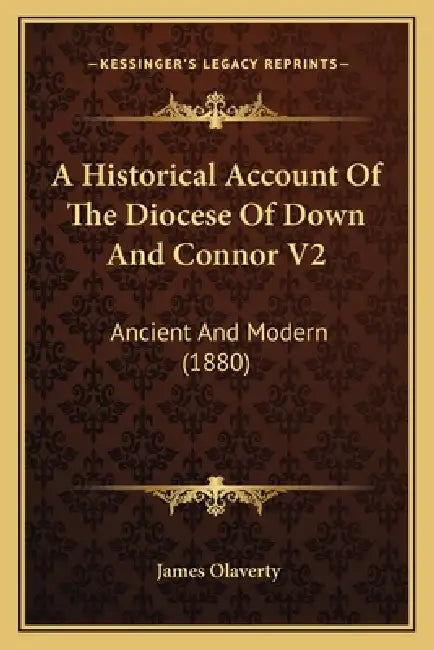 A Historical Account Of The Diocese Of Down And Connor V2: Ancient And Modern (1880) by James Olaverty
