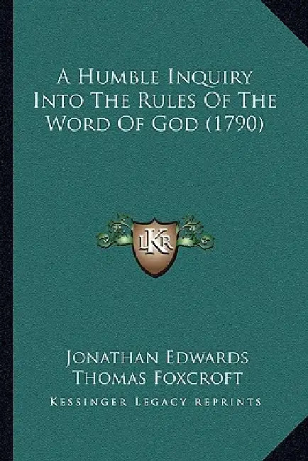 A Humble Inquiry Into The Rules Of The Word Of God (1790) by Jonathan Edwards, Thomas Foxcroft