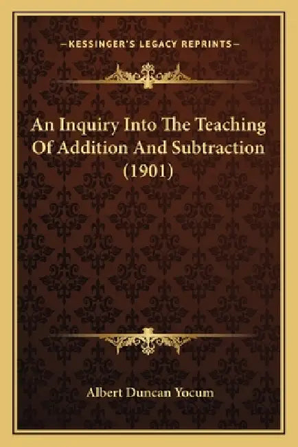 An Inquiry Into The Teaching Of Addition And Subtraction (1901) by Albert Duncan Yocum