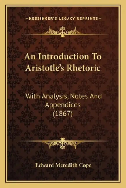 An Introduction To Aristotle's Rhetoric: With Analysis, Notes And Appendices (1867) by Edward Meredith Cope