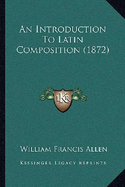 An Introduction To Latin Composition (1872) by William Francis Allen