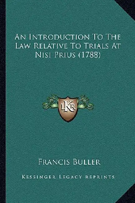 An Introduction To The Law Relative To Trials At Nisi Prius (1788) by Francis Buller