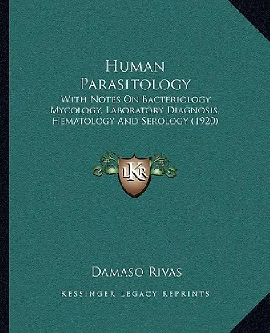 Human Parasitology: With Notes On Bacteriology, Mycology, Laboratory Diagnosis, Hematology And Serology (1920) by Damaso Rivas