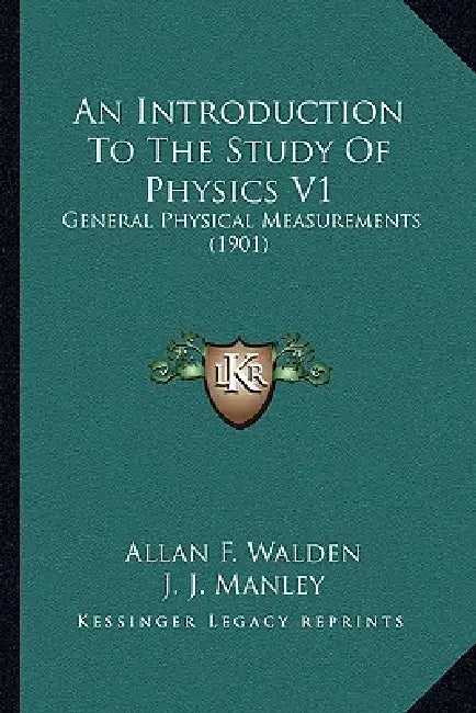 An Introduction To The Study Of Physics V1: General Physical Measurements (1901) by Allan F. Walden, J. J. Manley