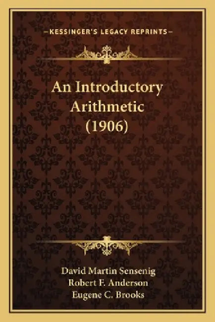 An Introductory Arithmetic (1906) by David Martin Sensenig, Robert F. Anderson, Eugene C. Brooks