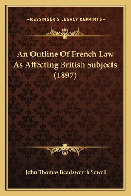 An Outline Of French Law As Affecting British Subjects (1897) by John Thomas Beadsworth Sewell