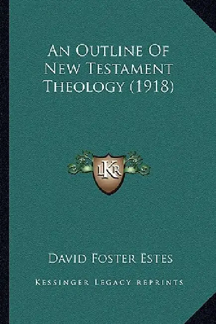 An Outline Of New Testament Theology (1918) by David Foster Estes