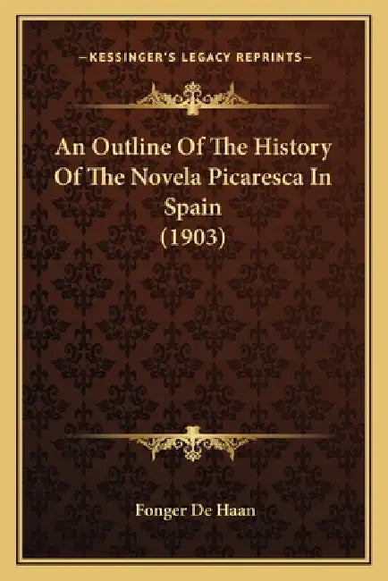 An Outline Of The History Of The Novela Picaresca In Spain (1903) by Fonger De Haan