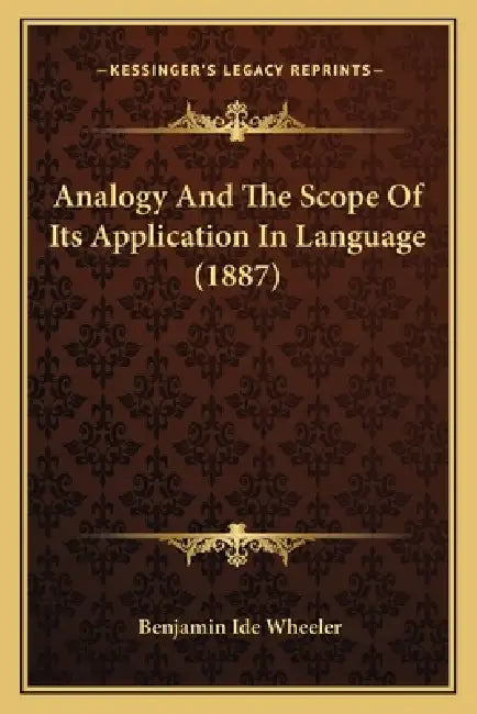 Analogy And The Scope Of Its Application In Language (1887) by Benjamin Ide Wheeler
