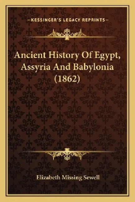 Ancient History Of Egypt, Assyria And Babylonia (1862) by Elizabeth Missing Sewell