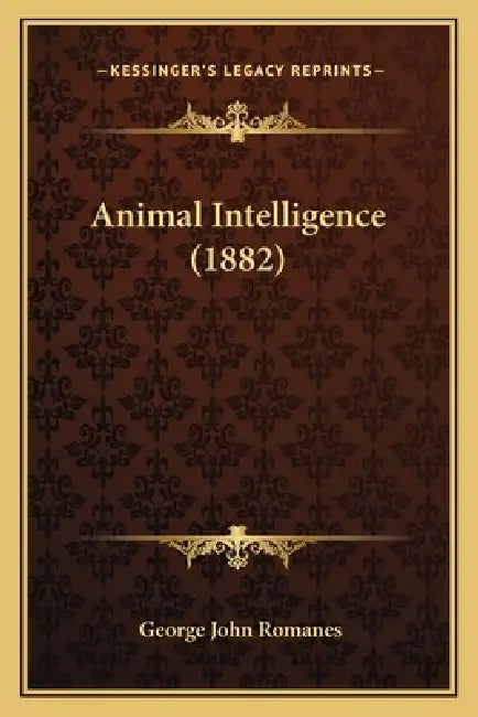 Animal Intelligence (1882) by George John Romanes