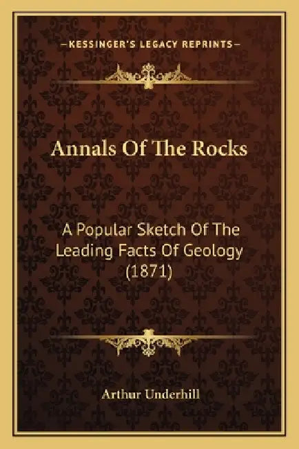 Annals Of The Rocks: A Popular Sketch Of The Leading Facts Of Geology (1871) by Arthur Underhill