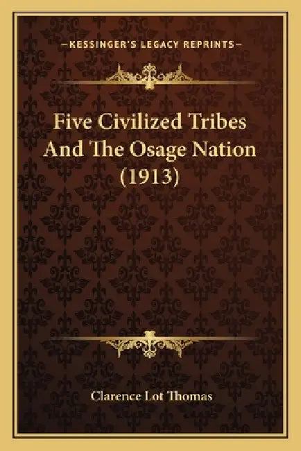 Five Civilized Tribes And The Osage Nation (1913) by Clarence Lot Thomas