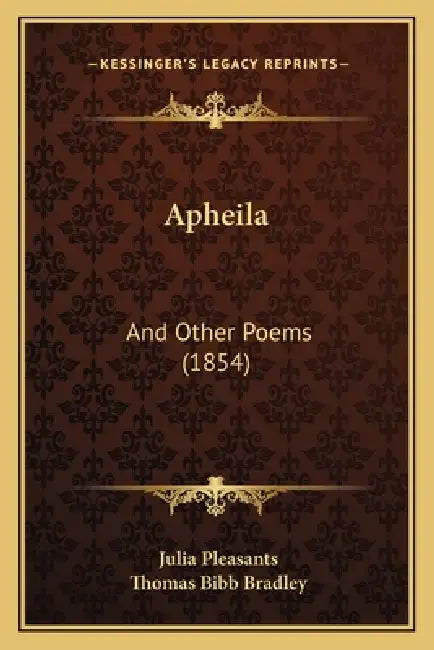 Apheila: And Other Poems (1854) by Julia Pleasants, Thomas Bibb Bradley