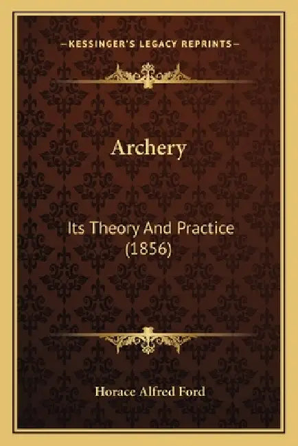 Archery: Its Theory And Practice (1856) by Horace Alfred Ford