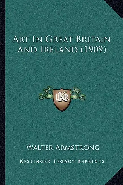 Art In Great Britain And Ireland (1909) by Walter Armstrong