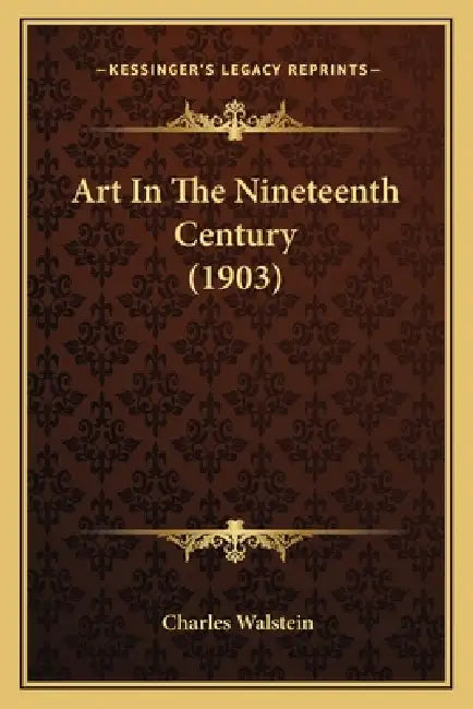 Art In The Nineteenth Century (1903) by Charles Walstein