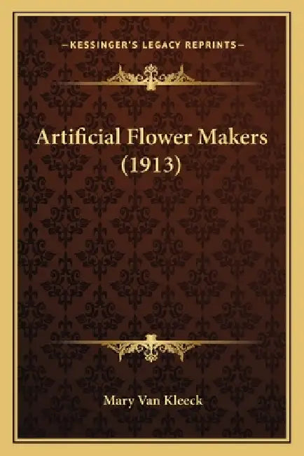 Artificial Flower Makers (1913) by Mary Van Kleeck
