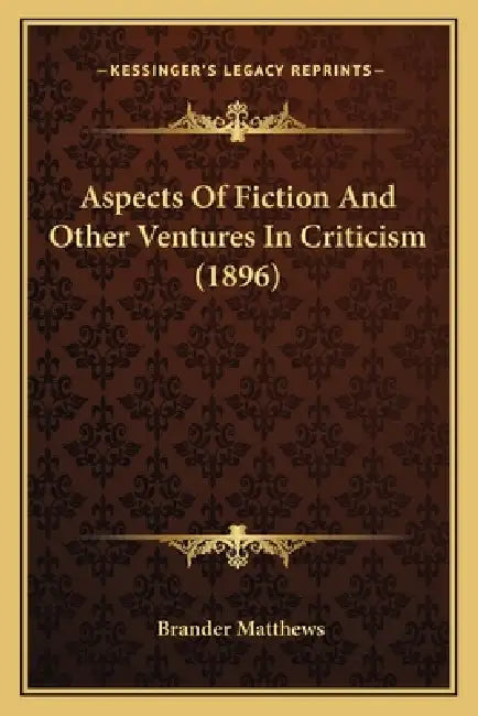 Aspects Of Fiction And Other Ventures In Criticism (1896) by Brander Matthews