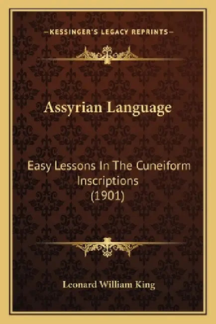 Assyrian Language: Easy Lessons In The Cuneiform Inscriptions (1901) by Leonard William King