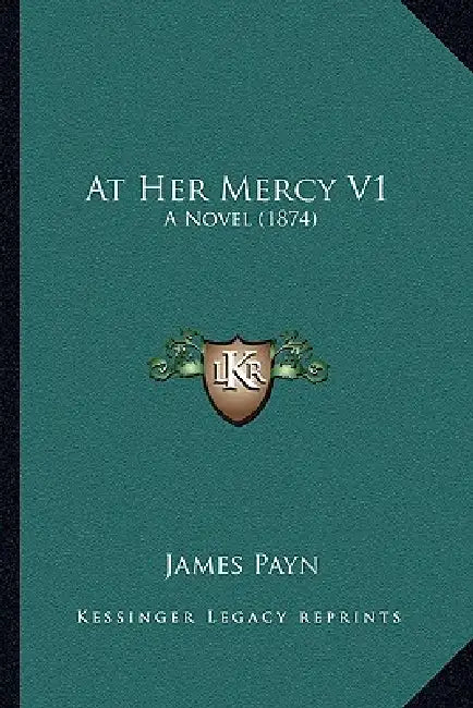 At Her Mercy V1: A Novel (1874) by James Payn