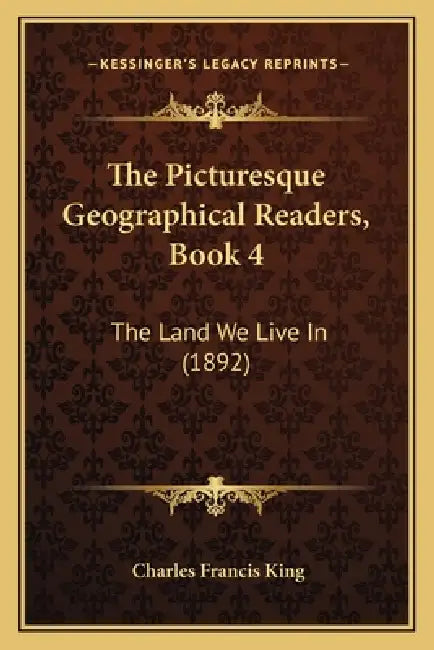 The Picturesque Geographical Readers, Book 4: The Land We Live In (1892) by Charles Francis King