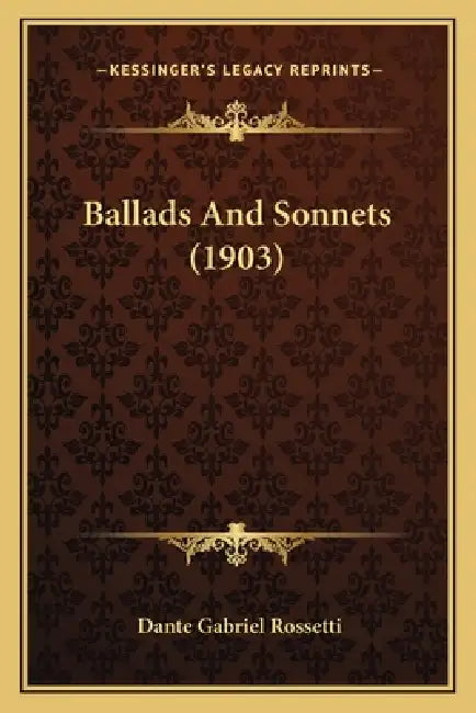 Ballads And Sonnets (1903) by Dante Gabriel Rossetti