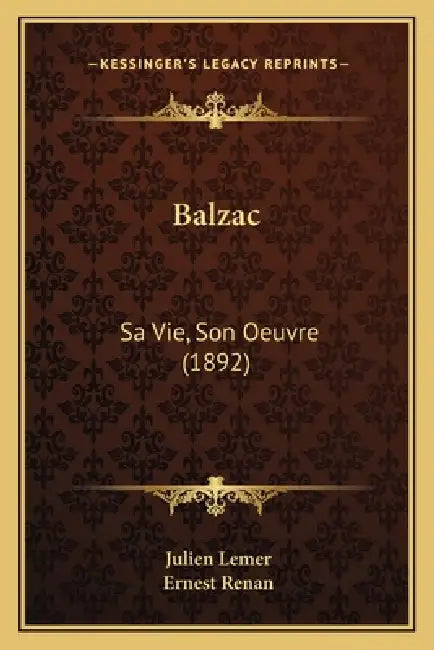 Balzac: Sa Vie, Son Oeuvre (1892) by Julien Lemer, Ernest Renan